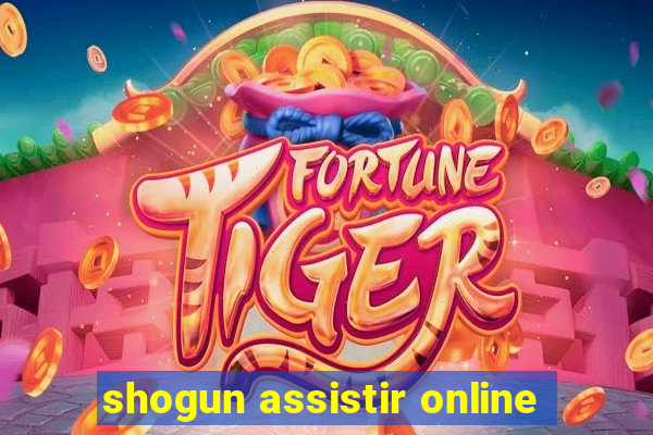 shogun assistir online